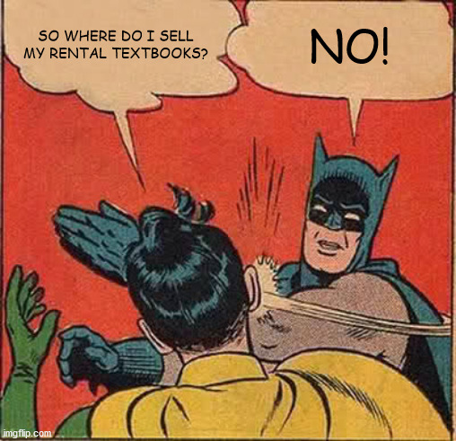 Cartoon of Batman slapping Robin when he asked about selling his rental textbooks. The answer was NO!